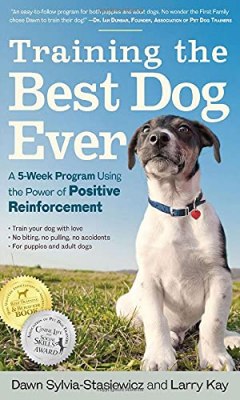 Training The Best Dog Ever By: Dawn Sylvia-Stasiewicz & Larry Kay